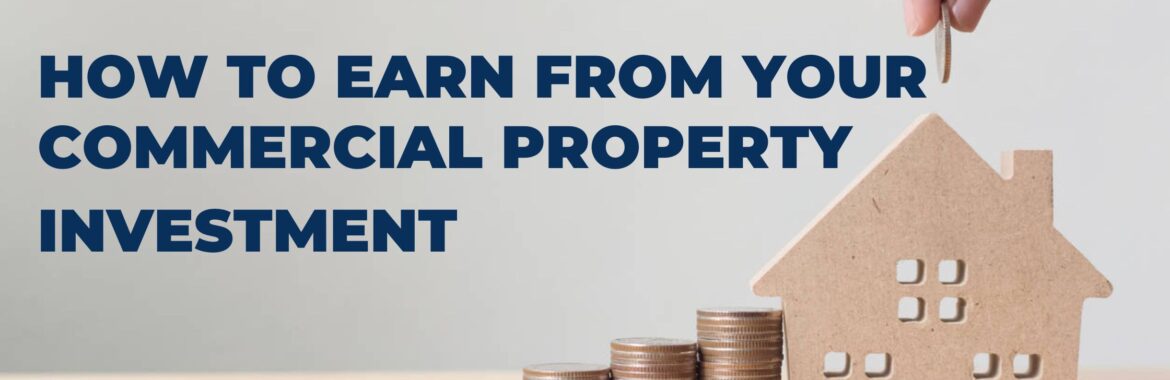 How to earn from your commercial property investment?
