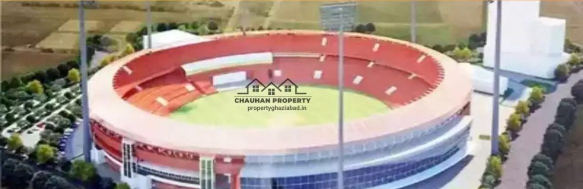 Exciting News for Ghaziabad: International Cricket Stadium in Ghaziabad on the Way!