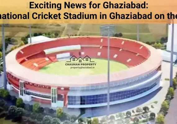 Exciting News for Ghaziabad: International Cricket Stadium in Ghaziabad on the Way!